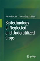 Dutta Gupta, Dutta Gupta, S Dutta Gupta, S. Dutta Gupta, S Mohan Jain, S. Mohan Jain... - Biotechnology of Neglected and Underutilized Crops