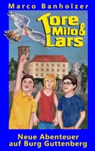 Marco Banholzer - Tore, Milo & Lars - Neue Abenteuer auf Burg Guttenberg