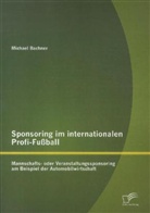 Michael Bachner - Sponsoring im internationalen Profi-Fußball: Mannschafts- oder Veranstaltungssponsoring am Beispiel der Automobilwirtschaft