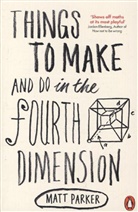 Matt Parker, Parker Matt - Things to Make and Do in the Fourth Dimension