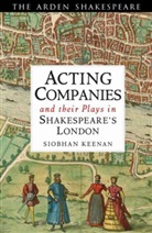 Dr. Siobhan (De Montfort University) Keenan, Siobhan Keenan, Siobhan (De Montfort University) Keenan, Keenan Siobhan - Acting Companies and their Plays in Shakespeare's London