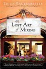 Erica Bauermeister - The Lost Art of Mixing