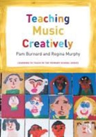 Pam Burnard, Pamela Burnard, Pamela Murphy Burnard, Regina Murphy - Teaching Music Creatively
