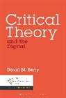David M Berry, David M. Berry, David M. Dr Berry - Critical Theory and the Digital