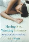 Weber, Jill P Weber, Jill P. Weber - Having Sex, Wanting Intimacy