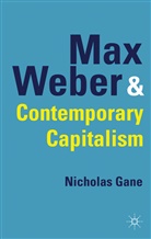 N Gane, N. Gane, Nicholas Gane, GANE NICHOLAS - Max Weber and Contemporary Capitalism