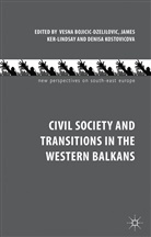 BOJICIC DZELILOVIC VESNA KER LIND, Vesna Ker-Lindsay Bojicic-Dzelilovic, V. Bojicic-Dzelilovic, Vesna Bojicic-Dzelilovic, J. Ker-Lindsay, James Ker-Lindsay... - Civil Society and Transitions in the Western Balkans