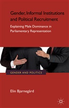 Elin Bjarneg Rd, E. Bjarnegard, Elin Bjarnegard, E Bjarnegård, E. Bjarnegård, BJARNEGARD ELIN... - Gender, Informal Institutions and Political Recruitment