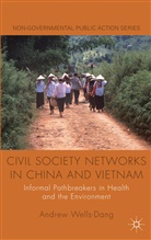 A Wells-Dang, A. Wells-Dang, Andrew Wells-Dang - Civil Society Networks in China and Vietnam
