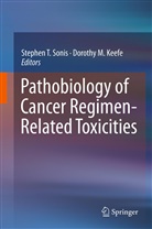 Dorothy Keefe, Dorothy M. Keefe, M Keefe, M Keefe, Dmd Sonis, Stephen Sonis... - Pathobiology of Cancer Regimen-Related Toxicities