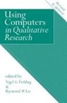 N. G. Fielding, Nigel G. Lee Fielding, William Fielding, Nigel G Fielding, Nigel G. Fielding, Fielding Nigel G.... - Using Computers in Qualitative Research