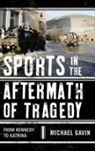 Gavin, Michael Gavin, Michael H. Gavin - Sports in the Aftermath of Tragedy