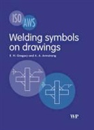 A A Armstrong, A A Armstrong, A A (formerly BSI Armstrong, A. A. Armstrong, E N Gregory, E N Gregory... - Welding Symbols on Drawings