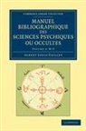 Albert Louis Caillet - Manuel Bibliographique Des Sciences Psychiques Ou Occultes