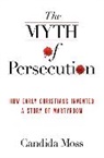 Candida Moss - The Myth of Persecution