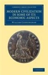 William Cunningham - Modern Civilization in Some of Its Economic Aspects