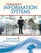 George Reynolds, George W. Reynolds, Ralph Stair, Ralph M. Stair - Fundamentals of Information Systems