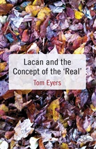 Dr. Tom Eyers, T Eyers, T. Eyers, Thomas Eyers, Tom Eyers, EYERS DR TOM - Lacan and the Concept of the ''Real''