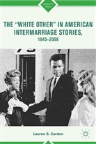 L Cardon, L. Cardon, Lauren S. Cardon, CARDON LAUREN S - 'White Other' in American Intermarriage Stories, 1945-2008