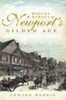 Ed Morris, Edward Morris - Rogues & Heroes of Newport's Gilded Age