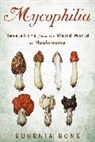 Eugenia Bone - Mycophilia