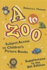 Catherine Barr, Rebecca L. Thomas - A to Zoo, Supplement to the 8th Edition: Subject Access to Children's Picture Books