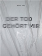 Barbara Happe - Der Tod gehört mir