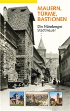 Daniel Gürtler, Geschichte Für Alle e.V. - Institut für Regionalgeschichte - Mauern, Türme, Bastionen. Die Nürnberger Stadtmauer