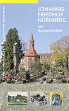 Uwe Werk, Bernd Windsheimer, Geschichte Für Alle e.V. - Institut für Regionalgeschichte - Johannisfriedhof Nürnberg (mit Rochusfriedhof)
