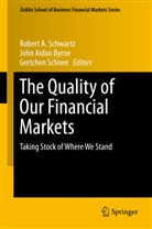 Joh Aidan Byrne, John Aidan Byrne, John A. Byrne, John Aidan Byrne, Gretchen Schnee, Robert A Schwartz... - The Quality of Our Financial Markets