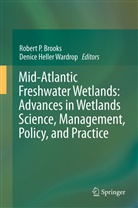 Robert P. Brooks, Heller Wardrop, Heller Wardrop, Rober P Brooks, Robert P Brooks, Denice Heller Wardrop - Mid-Atlantic Freshwater Wetlands: Advances in Wetlands Science, Management, Policy, and Practice