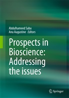 Augustine, Augustine, Anu Augustine, Abdulhamee Sabu, Abdulhameed Sabu - Prospects in Bioscience: Addressing the Issues