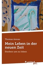 Thomas Annau - Mein Leben in der neuen Zeit