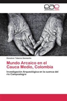 Dionalver Tabares Sanmartín - Mundo Arcaico en el Cauca Medio, Colombia