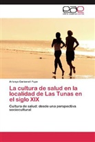 Arlenys Carbonell Pupo - La cultura de salud en la localidad de Las Tunas en el siglo XIX