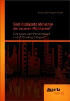 Knud S. Wagner-Emden, Knud Sören Wagner-Emden - Sind intelligente Menschen die besseren Multitasker?: Eine Studie über Persönlichkeit und Multitasking-Fähigkeit