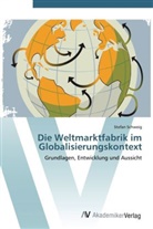 Stefan Schweig - Die Weltmarktfabrik im Globalisierungskontext
