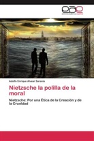 Adolfo Enrique Alvear Saravia - Nietzsche la polilla de la moral