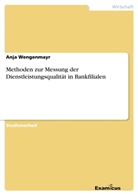 Anja Wengenmayr - Methoden zur Messung der Dienstleistungsqualität in Bankfilialen
