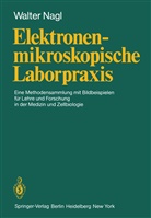 W. Nagl, Walter Nagl - Elektronenmikroskopische Laborpraxis