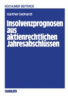 G¿nther Gebhardt, Günther Gebhardt - Insolvenzprognosen aus aktienrechtlichen Jahresabschlüssen