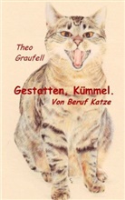Theo Graufell - Gestatten, Kümmel. Von Beruf Katze