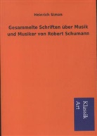Heinrich Simon, Heinrich Simon - Gesammelte Schriften über Musik und Musiker von Robert Schumann