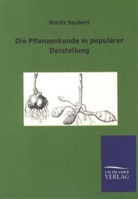 Moritz Seubert - Die Pflanzenkunde in populärer Darstellung
