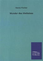 Hanns Fischer - Wunder des Welteises