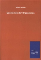 Victor Franz - Geschichte der Organismen