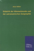 Alois Höfler - Didaktik der Himmelskunde und der astronomischen Geographie