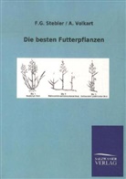 F Stebler, F G Stebler, F. G. Stebler, F.G. Stebler, A Volkart, A. Volkart - Die besten Futterpflanzen