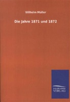 Wilhelm Müller - Die Jahre 1871 und 1872