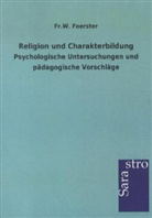 Fr W Foerster, Fr. W. Foerster, Friedrich W. Foerster - Religion und Charakterbildung